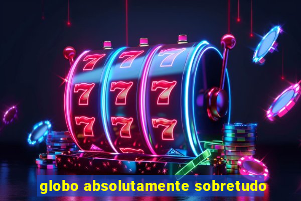 globo absolutamente sobretudo